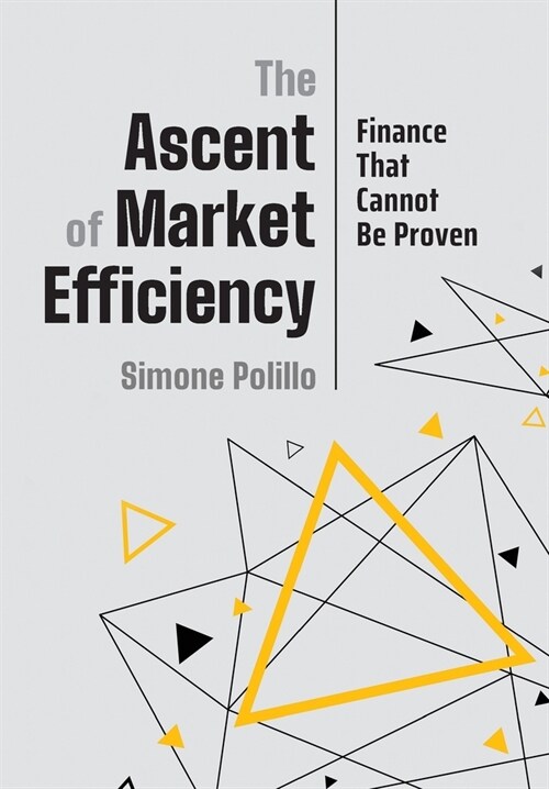 The Ascent of Market Efficiency: Finance That Cannot Be Proven (Hardcover)