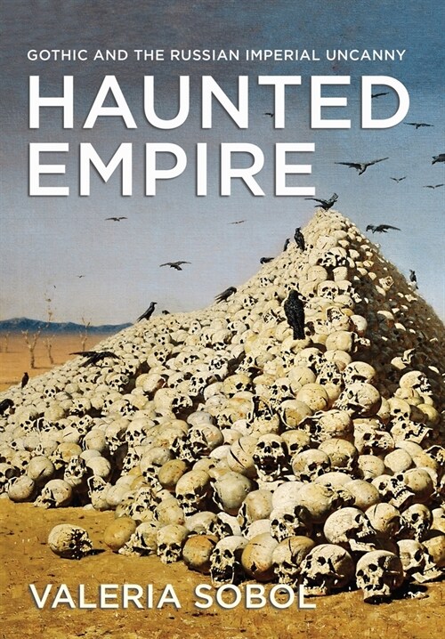 Haunted Empire: Gothic and the Russian Imperial Uncanny (Hardcover)