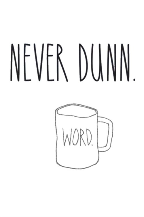 Never Dunn. Word.: Dot Grid Journal, 110 Pages, 6X9 inches, Motivating Quote on White matte cover, dotted notebook, bullet journaling, le (Paperback)