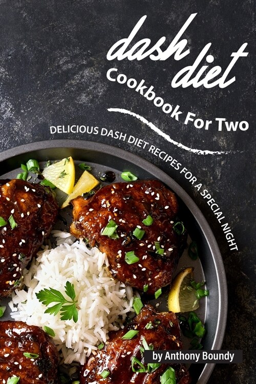 Dash Diet Cookbook For Two: Delicious Dash Diet Recipes For A Special Night (Paperback)