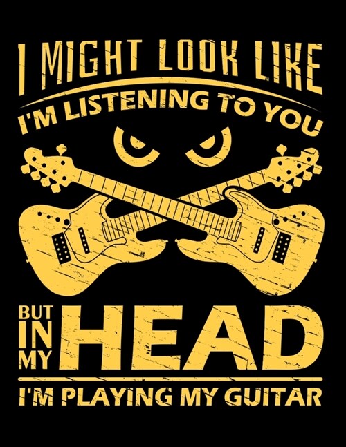 I Might Look Like Im Listening To You But In My Head Im Playing My Guitar: Guitar Lovers Sketch Book with Blank Paper for Drawing, Painting Creative (Paperback)