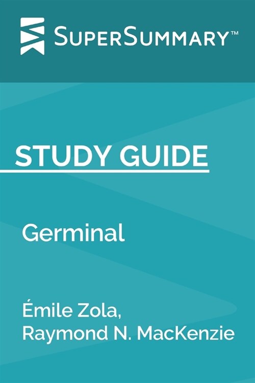 Study Guide: Germinal by ?ile Zola, Raymond N. MacKenzie (SuperSummary) (Paperback)