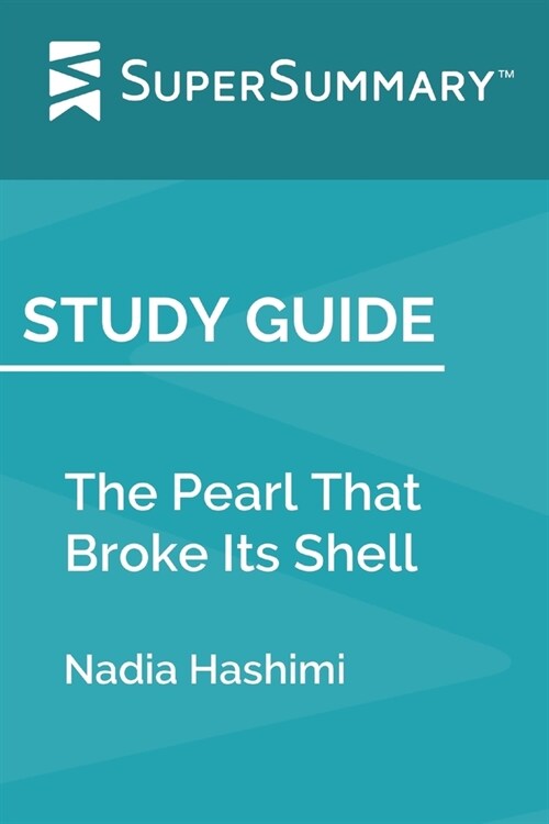 Study Guide: The Pearl That Broke Its Shell by Nadia Hashimi (SuperSummary) (Paperback)