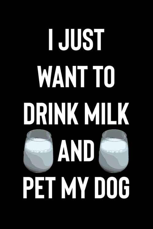 I Just Want to Drink Milk and Pet My Dog: Line Journal, Diary Or Notebook For Milk Lover. 110 Story Paper Pages. 6 in x 9 in Cover. (Paperback)