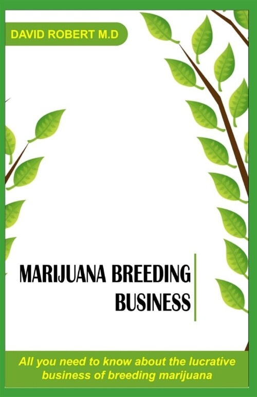 Marijuana breeding business: All you need to know about the lucrative business of breeding cannabis (Paperback)