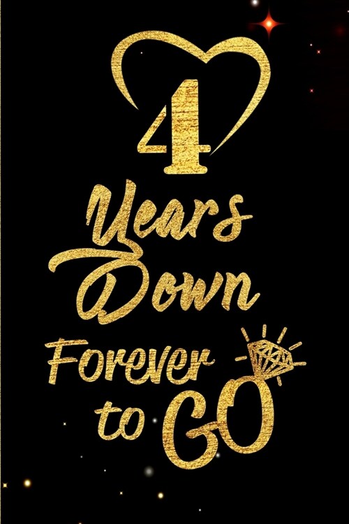 4 Years Down Forever to Go: Blank Lined Journal, Notebook - Perfect 4th Anniversary Romance Party Funny Adult Gag Gift for Couples & Friends. Perf (Paperback)