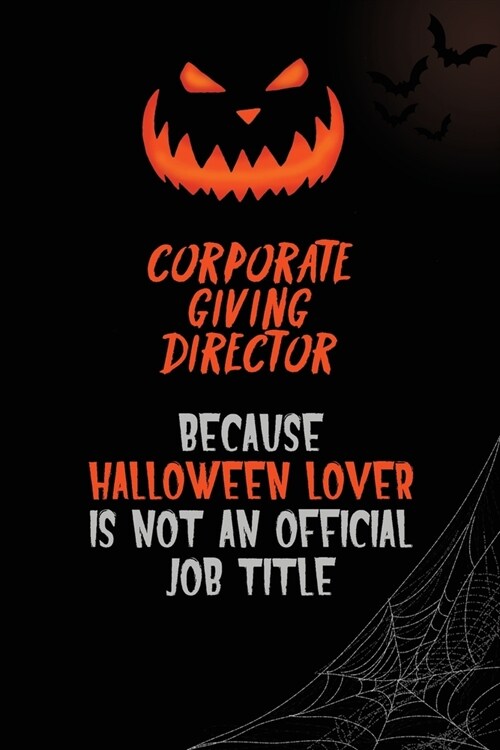 Corporate Giving Director Because Halloween Lover Is Not An Official Job Title: 6x9 120 Pages Halloween Special Pumpkin Jack OLantern Blank Lined Pap (Paperback)