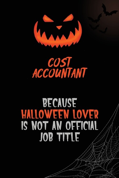 Cost Accountant Because Halloween Lover Is Not An Official Job Title: 6x9 120 Pages Halloween Special Pumpkin Jack OLantern Blank Lined Paper Noteboo (Paperback)