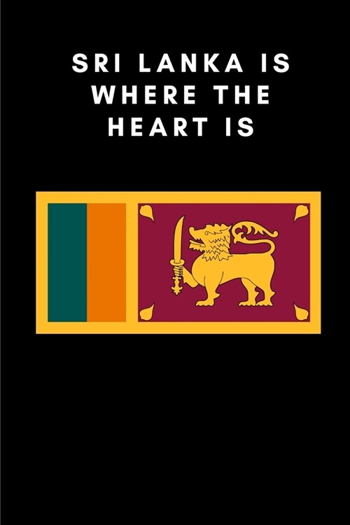 Sri Lanka is where the heart is: Country Flag A5 Notebook to write in with 120 pages (Paperback)