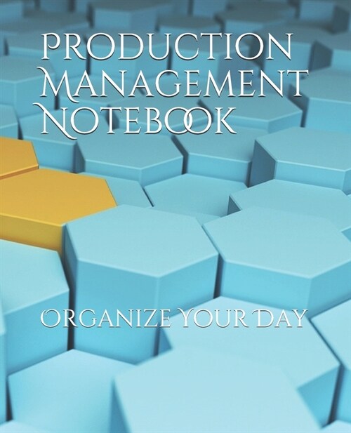 Production Management Notebook: Organize Your Day (Paperback)