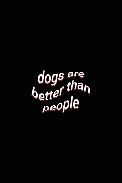 dogs are better than people: Funny Fact Blank Lined Paper Notebook Dog Owners Journal Gift (Paperback)