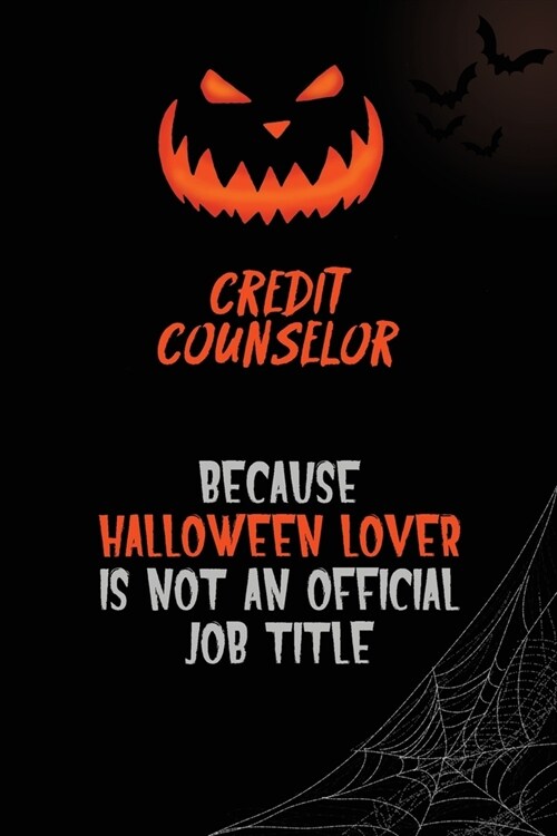 Credit Counselor Because Halloween Lover Is Not An Official Job Title: 6x9 120 Pages Halloween Special Pumpkin Jack OLantern Blank Lined Paper Notebo (Paperback)