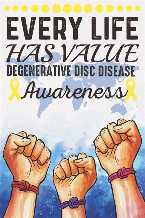 Every Life Has Value Degenerative Disc Disease Awareness: College Ruled Degenerative Disc Disease Awareness Journal, Diary, Notebook 6 x 9 inches with (Paperback)