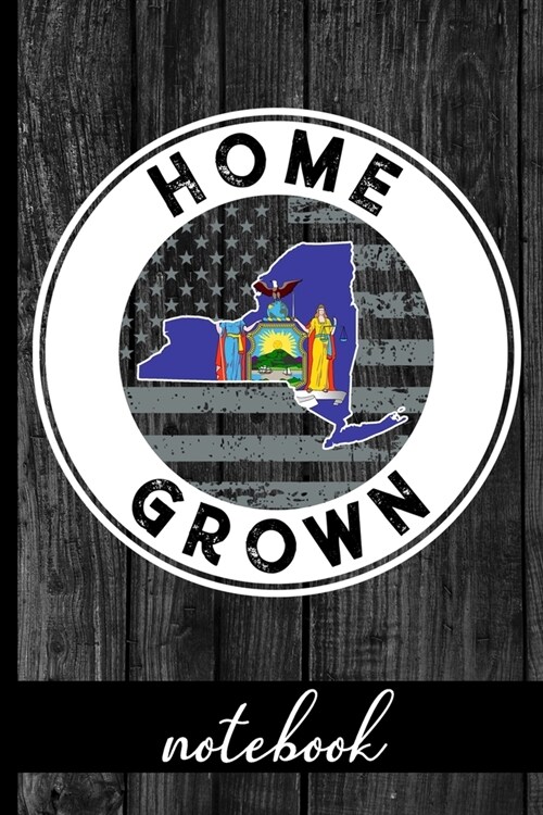 Home Grown - Notebook: New York Native Quote With NY State & American Flags & Rustic Wood Graphic Cover Design - Show Pride In State And Coun (Paperback)