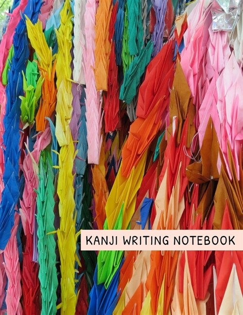 Kanji Writing Notebook: 1000 Cranes Senbazuru - Deluxe Large Size Writing Practice Book (Paperback)