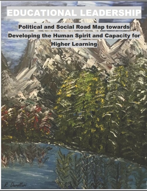 EDUCATIONAL LEADERSHIP Political and Social Road Map towards Developing the Human Spirit and Capacity for Higher Learning (Paperback)