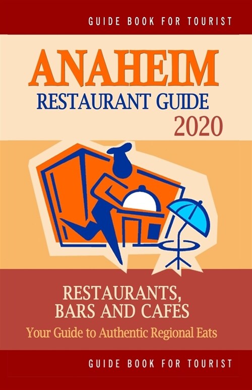 Anaheim Restaurant Guide 2020: Your Guide to Authentic Regional Eats in Anaheim, California (Restaurant Guide 2020) (Paperback)