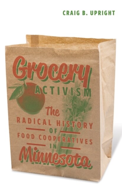 Grocery Activism: The Radical History of Food Cooperatives in Minnesota (Paperback)