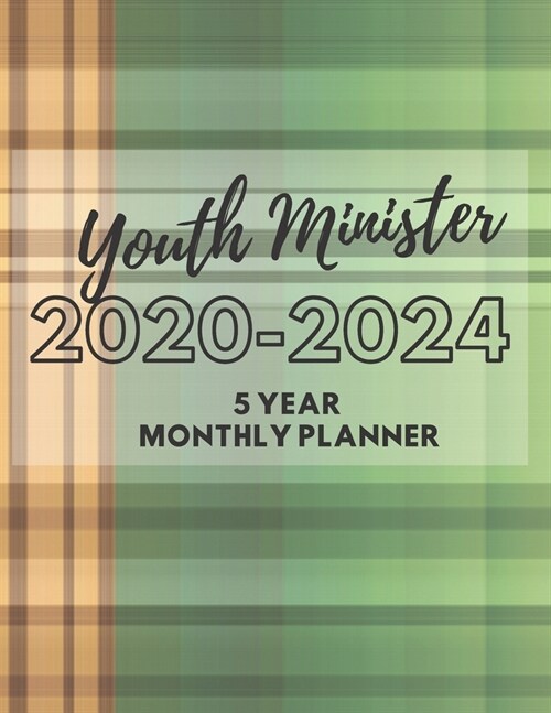 Youth Minister 2020-2024 5 Year Monthly Planner: A Young Ministrys Best Planning And Tracking Tool To Help The Administration Of Young Christians Gr (Paperback)