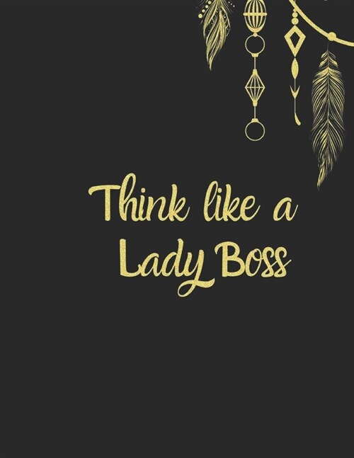 Think like a lady Boss: Motivational journal for women to write in, with Inspirational Quotes & Mandala coloring pages, Gold Lettering Cover, (Paperback)