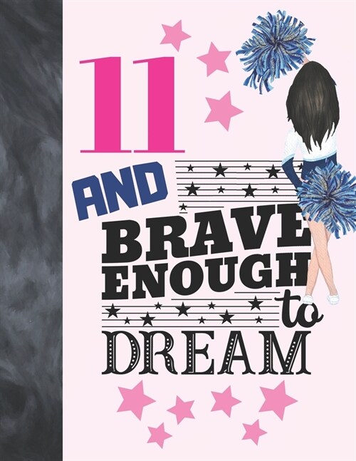 11 And Brave Enough To Dream: Cheerleading Gift For Girls 11 Years Old - Cheerleader Writing Journal To Doodle And Write In - Blank Lined Journaling (Paperback)