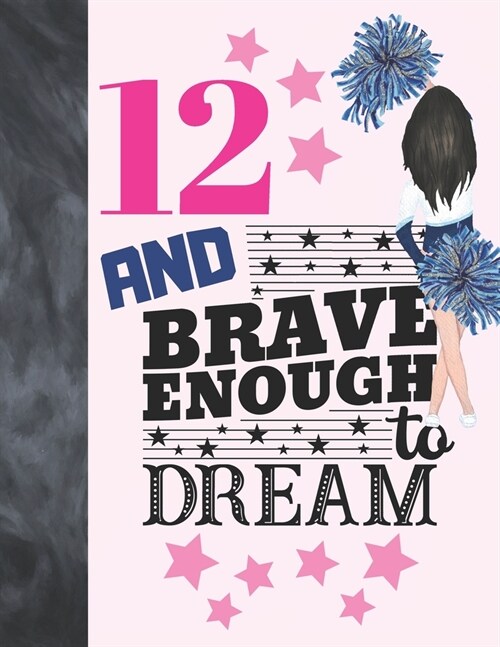 12 And Brave Enough To Dream: Cheerleading Gift For Girls 12 Years Old - Cheerleader Writing Journal To Doodle And Write In - Blank Lined Journaling (Paperback)
