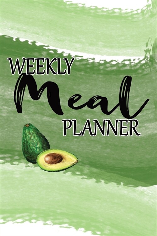 Weekly Meal Planner: 52 Week Meal Journal: Grocery Shopping List: Recipe Pages & Bonus Recipe Research Tracker: Avocado Cover (Paperback)