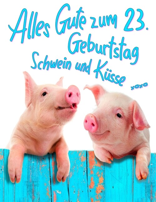 Alles Gute zum 23. Geburtstag: Erhalten Sie ein Lachen und ein L?heln, wenn Sie dieses s廻e Schwein Geburtstagsbuch geben, das als Tagebuch oder Not (Paperback)