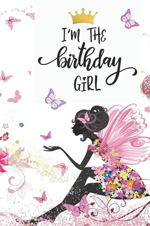 I am the Birthday Girl: Pretty Fairy & Pink Butterflies Journal Cover - Women/Girls Birthday Gift Journal for Writing Notes in - Lined/Ruled N (Paperback)