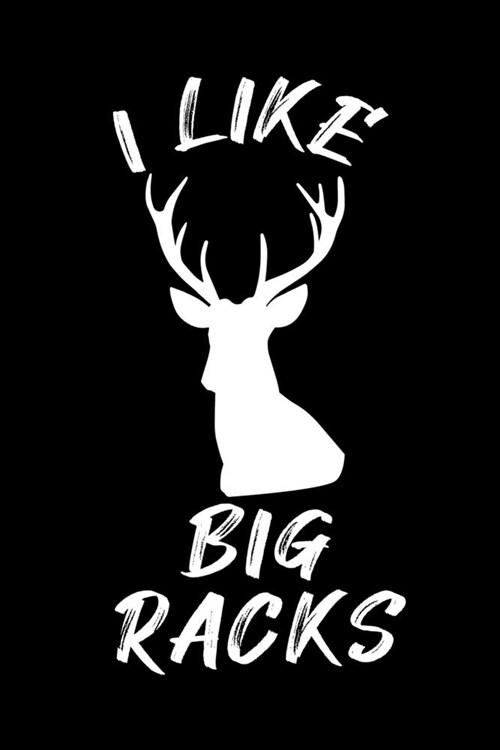 I Like Big Racks: Blank Lined Journal Notebook, 6 x 9, Deer journal, Deer notebook, Ruled, Writing Book, Notebook for Deer lovers, Dee (Paperback)