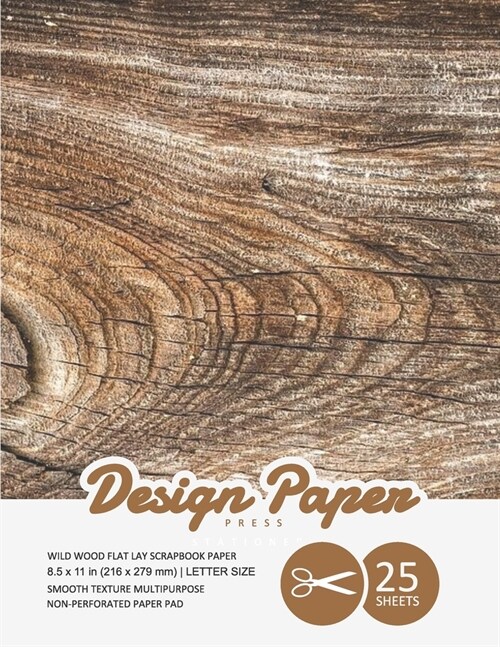 Wild Wood Flat Lay Scrapbook Paper: Decorative Scrapbooking Paper for Crafting, Card Making, Decorations, Collage, Printmaking, 8.5x11, 25 Pack, Rusti (Paperback)