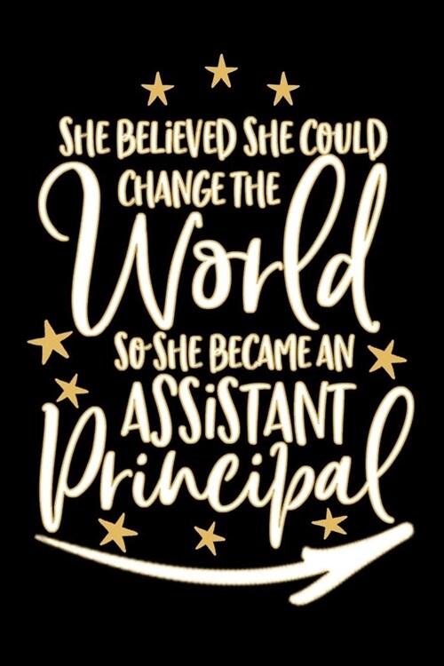 She Believed She Could Change The World So She Became Assistant Principal: (6x9, 110 Pages) lined Notebook To Write In, assistant principal gifts For (Paperback)