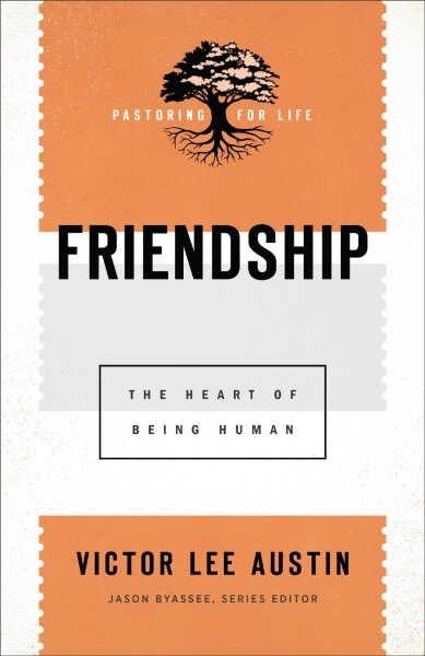 Friendship: The Heart of Being Human (Paperback)