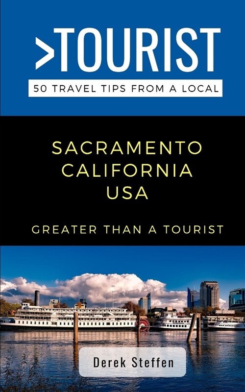 Greater Than a Tourist- Sacramento California USA: 50 Travel Tips from a Local (Paperback)