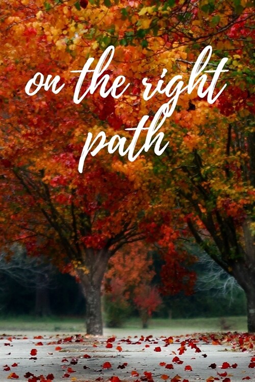On The Right Path: The perfect Autumn Season Colorful Leaves Tree blank lined journal notebook to write about your thoughts, ideas, feeli (Paperback)