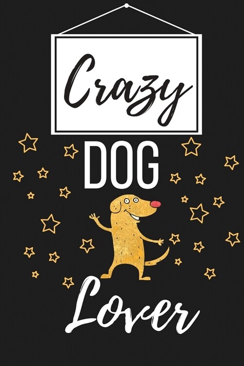 Crazy Dog Lover: Funny Dog Lover Gift for Women and Men Owners - Lined Journal Notebook Presents for Christmas, Birthday, Xmas, Card Al (Paperback)