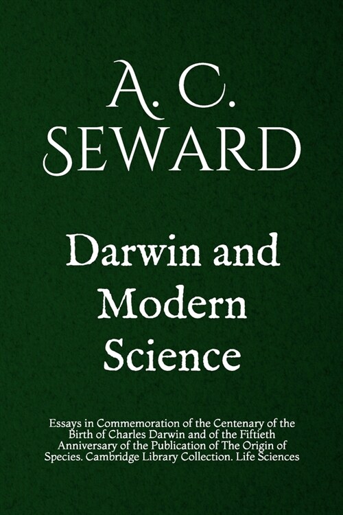 Darwin and Modern Science: Essays in Commemoration of the Centenary of the Birth of Charles Darwin and of the Fiftieth Anniversary of the Publica (Paperback)