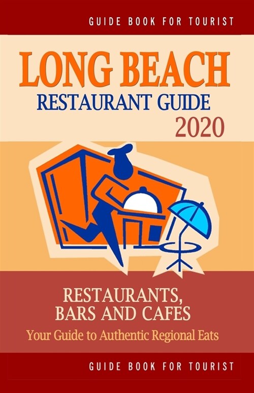 Long Beach Restaurant Guide 2020: Your Guide to Authentic Regional Eats in Long Beach, California (Restaurant Guide 2020) (Paperback)
