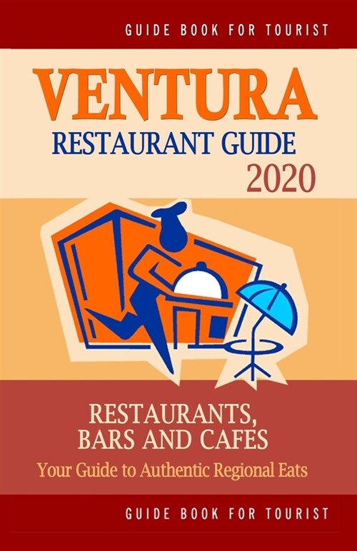 Ventura Restaurant Guide 2020: Your Guide to Authentic Regional Eats in Ventura, California (Restaurant Guide 2020) (Paperback)
