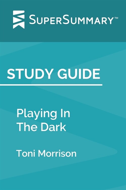 Study Guide: Playing In The Dark by Toni Morrison (SuperSummary) (Paperback)