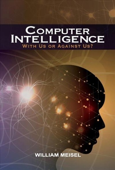 Computer Intelligence: With Us or Against Us? Volume 1 (Hardcover)
