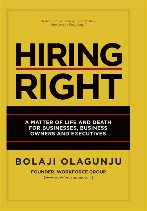 Hiring Right: A Matter of Life and Death for Businesses, Business Owners and Executives (Hardcover)