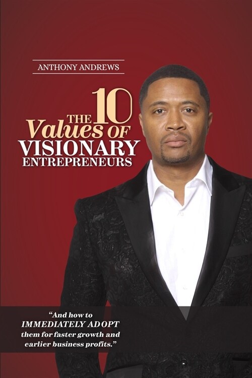 The 10 Values of Visionary Entrepreneurs: Uncover the secret visionary blueprint that will enable you to build a stronger and more profitable business (Paperback)