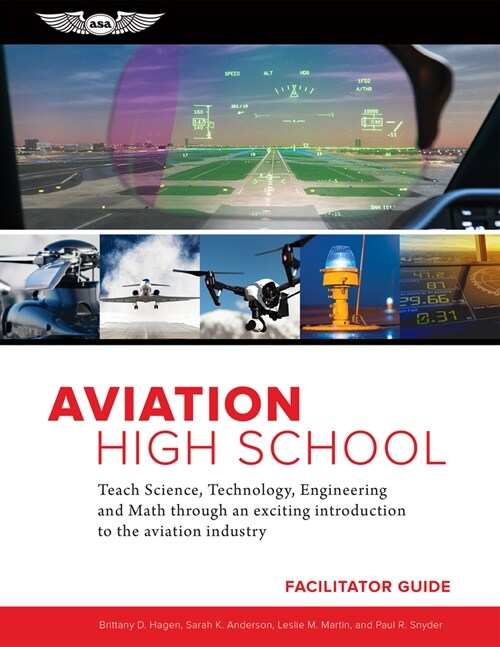 Aviation High School Facilitator Guide: Teach Science, Technology, Engineering and Math Through an Exciting Introduction to the Aviation Industry (Paperback)