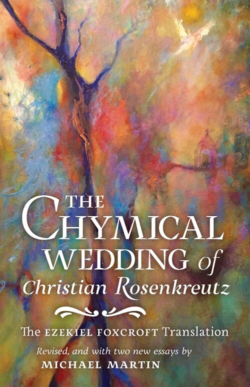 The Chymical Wedding of Christian Rosenkreutz: The Ezekiel Foxcroft translation revised, and with two new essays by Michael Martin (Paperback)