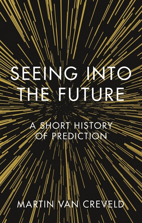 Seeing into the Future : A Short History of Prediction (Hardcover)