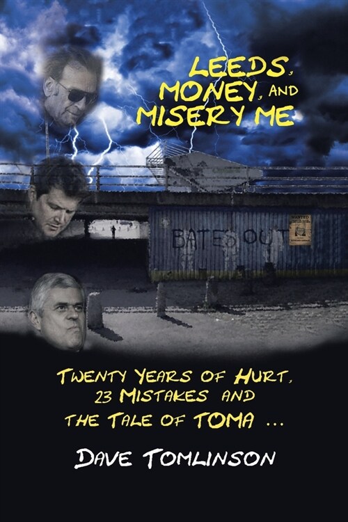 Leeds, Money, and Misery Me: Twenty Years of Hurt, 23 Mistakes and the Tale of Toma ... (Paperback)