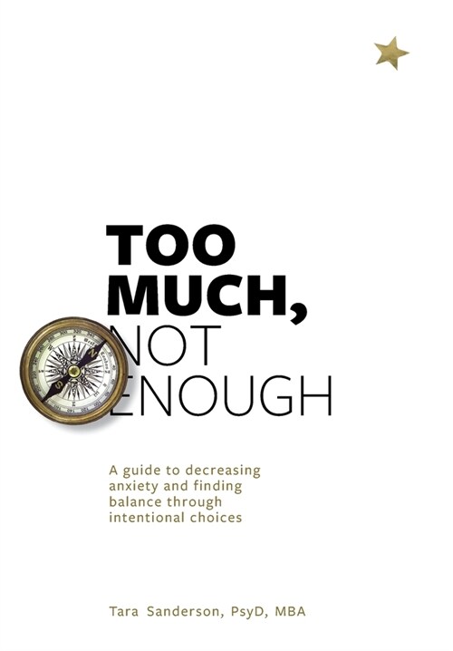 Too much, Not enough: A guide to decreasing anxiety and creating balance through intentional choices (Hardcover)