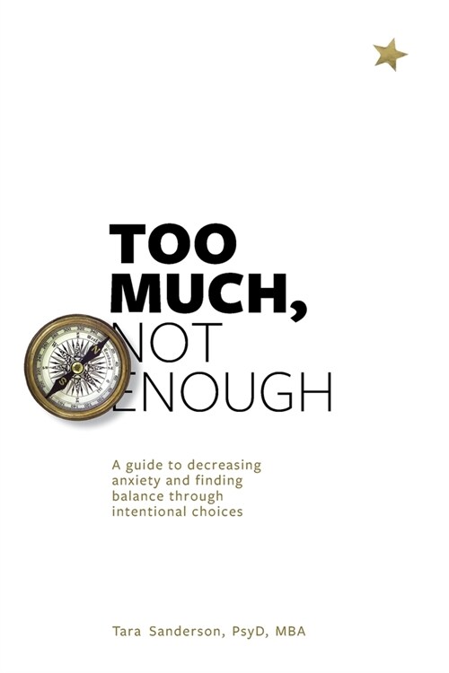 Too much, Not enough: A guide to decreasing anxiety and creating balance through intentional choices (Paperback)