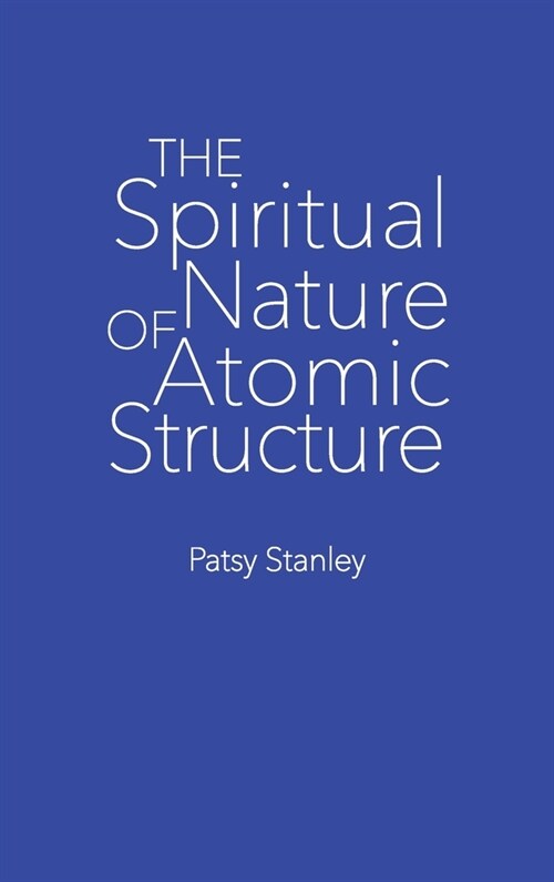 The Spiritual Nature of Atomic Structure (Hardcover)